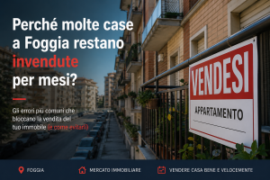 vendere casa a Foggia case invendute mercato immobiliare