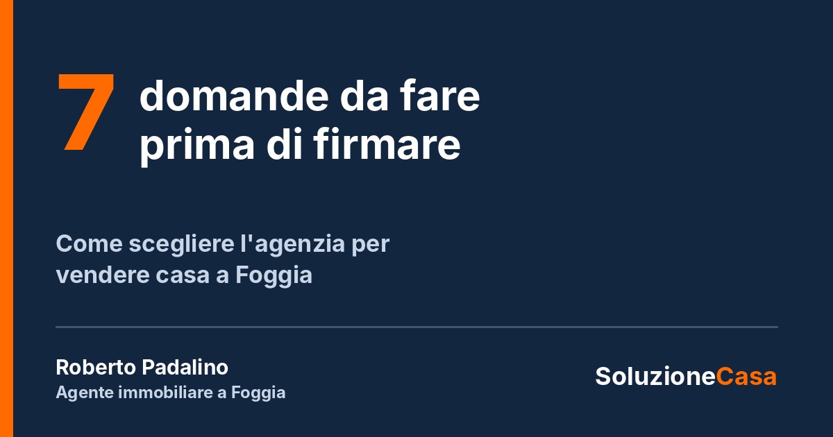 7 domande da fare prima di firmare l'incarico per vendere casa a Foggia